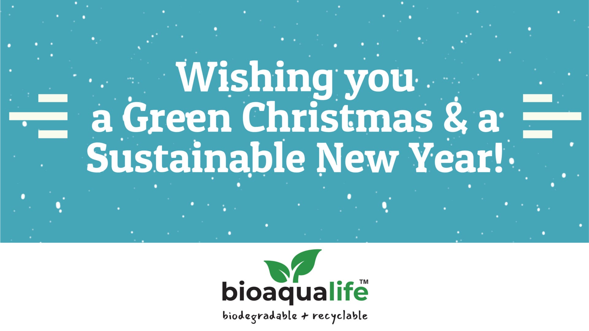 bioaqualife: A blue card with white text: "Wishing you a Green Christmas & a Sustainable New Year!" Snowflakes in the background and the "bioaqualife" logo with "biodegradable + recyclable" below.