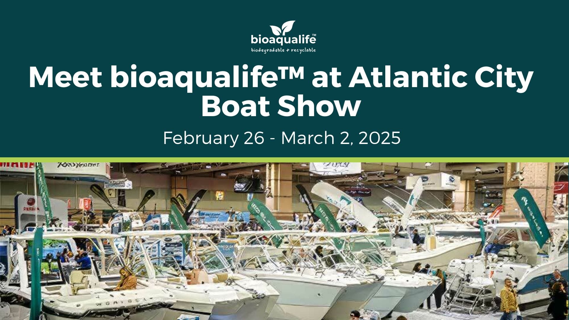 bioaqualife: Banner for the Atlantic City Boat Show featuring the bioaqualife&trade; logo. The image highlights several boats on display with the event dates, February 26 - March 2, 2025, written above the scene.